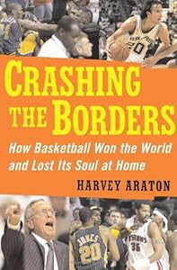 Crashing the Borders: How Basketball Won the World and Lost Its Soul at Home