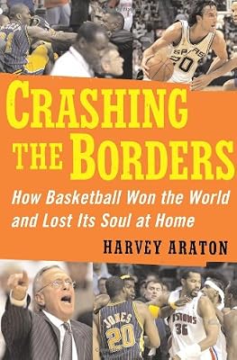 Crashing the Borders: How Basketball Won the World and Lost Its Soul at Home