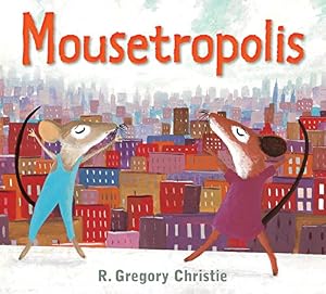Mousetropolis by R. Gregory Christie