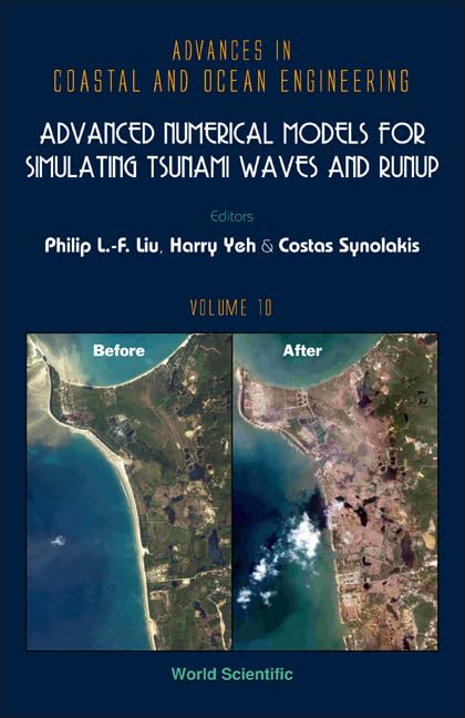 ADVANCED NUMERICAL MODELS FOR SIMULATING TSUNAMI WAVES AND RUNUP (Advances in Coastal and Ocean Engineering) by Philip L-F Liu
