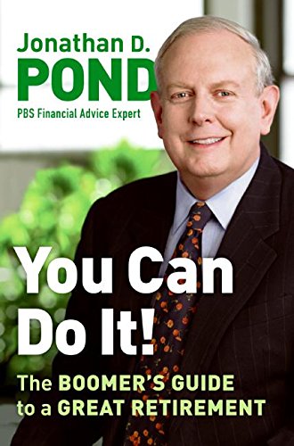 You Can Do It!: The Boomer's Guide to a Great Retirement by Jonathan D Pond
