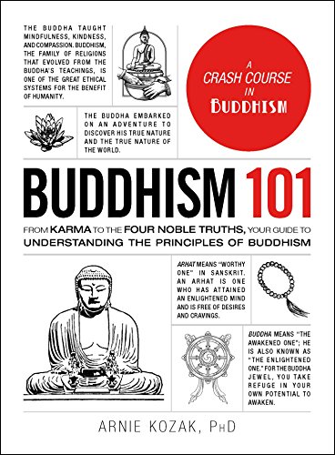 BUDDHISM 101: FROM KARMA TO THE FOUR NOBLE TRUTHS, YOUR By Arnie Kozak EXCELLENT