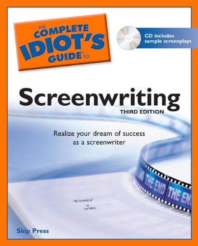 The Complete Idiot's Guide to Screenwriting, 3rd Edition by Skip Press