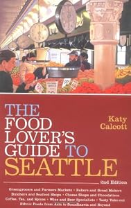 The Food Lover's Guide to Seattle, 2nd Edition by Katy Calcott