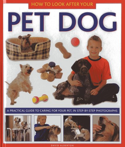 How to Look After Your Pet Dog: A practical guide to caring for your pet, in step-by-step photographs by David Alderton