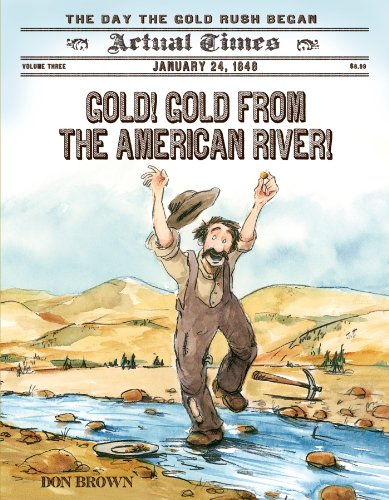 Gold! Gold from the American River!: January 24, 1848: The Day the Gold Rush Began by Don Brown