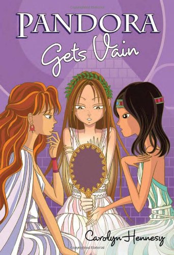 Pandora Gets Vain (The Mythic Misadventures) by Carolyn Hennesy