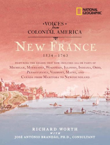 Voices from Colonial America: New France 1534-1763 (National Geographic Voices from ColonialAmerica) by Richard Worth