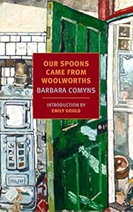 Our Spoons Came from Woolworths by Barbara Comyns