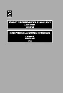 Entrepreneurial Strategic Processes (Advances in Entrepreneurship, Firm Emergence and Growth, 10) by Jerome A. Katz