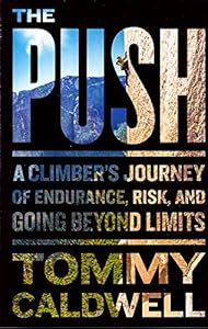 The Push: A Climber's Journey of Endurance, Risk, and Going Beyond Limits