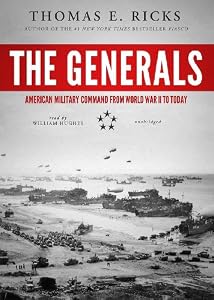 The Generals: American Military Command from World War II to Today
