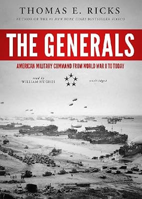 The Generals: American Military Command from World War II to Today