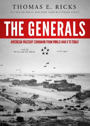 The Generals: American Military Command from World War II to Today by William Hughes