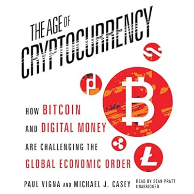The Age of Cryptocurrency: How Bitcoin and Digital Money Are Challenging the Global Economic Order