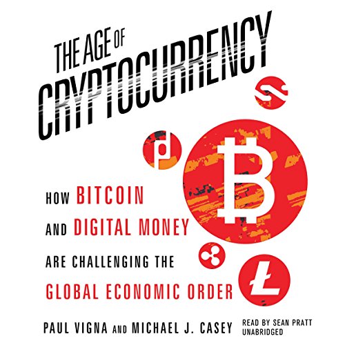 The Age of Cryptocurrency: How Bitcoin and Digital Money Are Challenging the Global Economic Order by Paul Vigna