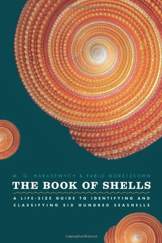 The Book of Shells: A Life-Size Guide to Identifying and Classifying Six Hundred Seashells by M. G. Harasewych
