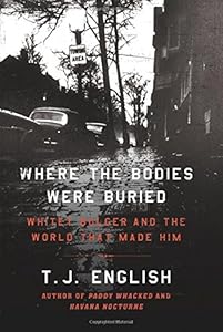 Where the Bodies Were Buried: Whitey Bulger and the World That Made Him
