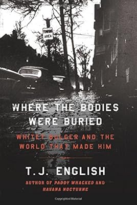 Where the Bodies Were Buried: Whitey Bulger and the World That Made Him