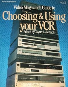 Video Magazine's Guide to Choosing and Using Your VCR by Jayne L. Schorn