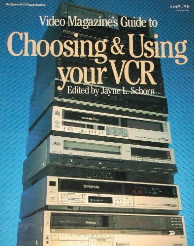 Video Magazine's Guide to Choosing and Using Your VCR by Jayne L. Schorn