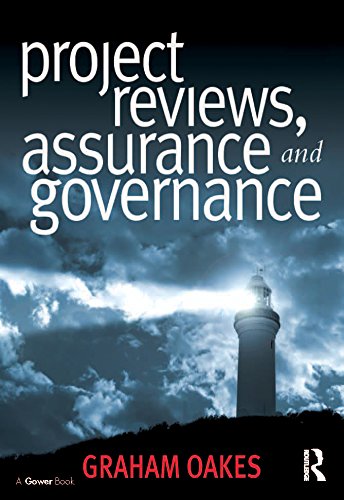 Project Reviews, Assurance and Governance by Graham Oakes