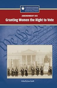 Amendment XIX:: Granting Women the Right to Vote (Constitutional Amendments: Beyond the Bill of Rights) by Carrie Fredericks