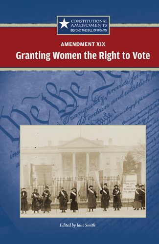 Amendment XIX:: Granting Women the Right to Vote (Constitutional Amendments: Beyond the Bill of Rights) by Carrie Fredericks