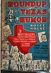 Roundup of Texas humor; being three books: I give you Texas ! Tall talk from Texas [and] Texas, proud and loud