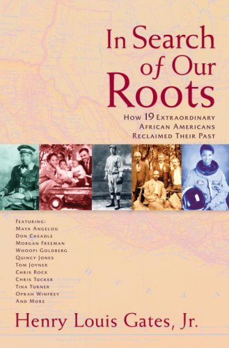 In Search of Our Roots: How l9 Extraordinary African Americans Reclaimed Their Past by Henry Louis Gates Jr