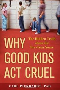 Why Good Kids Act Cruel: The Hidden Truth about the Pre-Teen Years