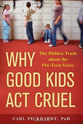 Why Good Kids Act Cruel: The Hidden Truth about the Pre-Teen Years