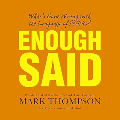 Enough Said: What's Gone Wrong with the Language of Politics?