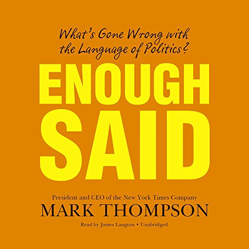 Enough Said: What's Gone Wrong with the Language of Politics? by Mark Thompson