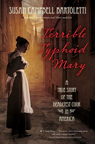 Terrible Typhoid Mary: A True Story of the Deadliest Cook in America by Susan Campbell Bartoletti