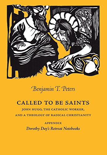 Called to be Saints. John Hugo, The Catholic Worker, and a Theology of Radical Christianity (Marquette Studies in Theology)