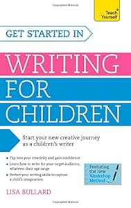 Get Started in Writing for Children: A Teach Yourself Guide