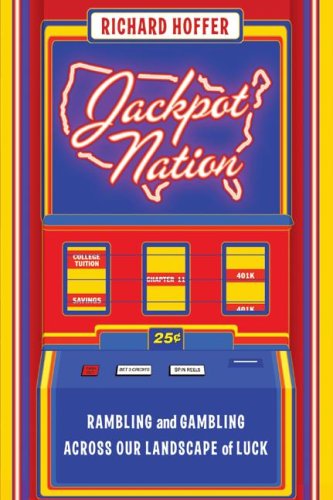 Jackpot Nation: Rambling and Gambling Across Our Landscape of Luck by Richard Hoffer