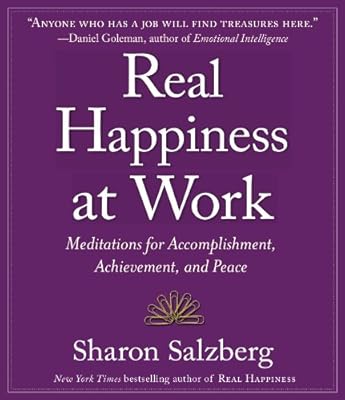 Real Happiness at Work: Meditations for Accomplishment, Achievement, and Peace