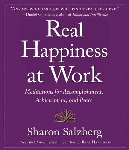 Real Happiness at Work: Meditations for Accomplishment, Achievement, and Peace by Sharon Salzberg
