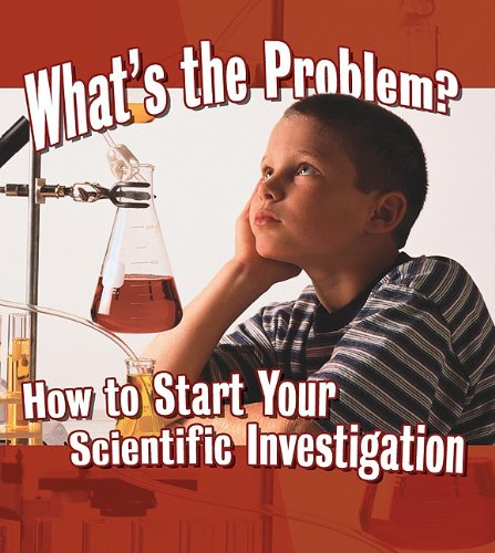 What's the Problem?: How to Start Your Scientific Investigation (Step Into Science) by Kylie Burns