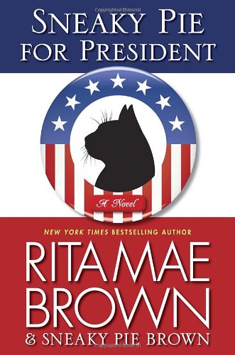 Sneaky Pie for President: A Mrs. Murphy Mystery by Rita Mae Brown