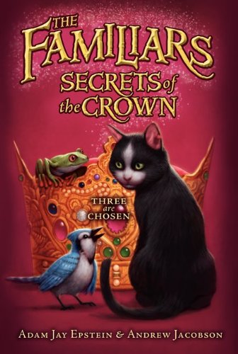 The Familiars #2: Secrets of the Crown by Adam Jay Epstein