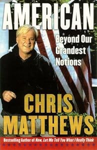 American : Beyond Our Grandest Notions by Chris Matthews
