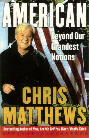 American : Beyond Our Grandest Notions by Chris Matthews
