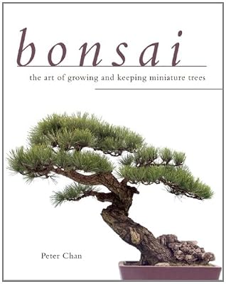 Bonsai: The Art of Growing and Keeping Miniature Trees