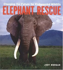 Elephant Rescue: Changing the Future for Endangered Wildlife (Firefly Animal Rescue) by Jody Morgan