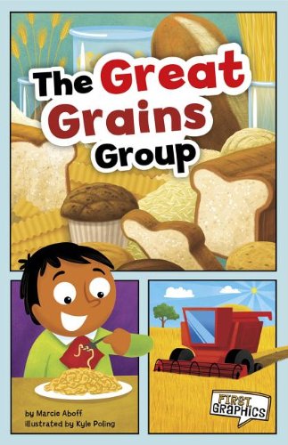 The Great Grains Group (First Graphics: First Graphics: Mypyramid and Healthy Eating) by Marcie Aboff