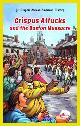 Crispus Attucks and the Boston Massacre by Lynne Weiss