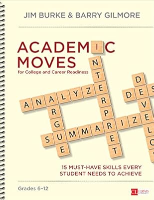 Academic Moves for College and Career Readiness, Grades 6-12: 15 Must-Have Skills Every Student Needs to Achieve
